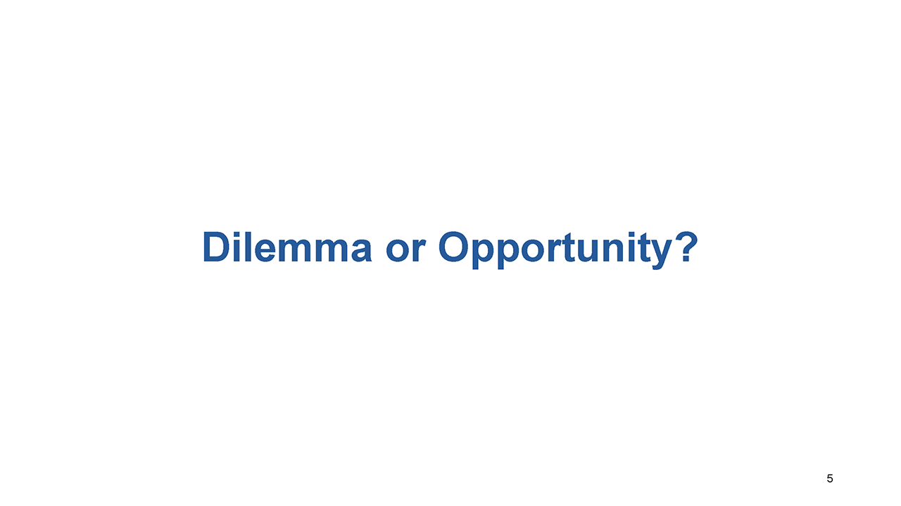 Slide 5: Dilemma or Opportunity?