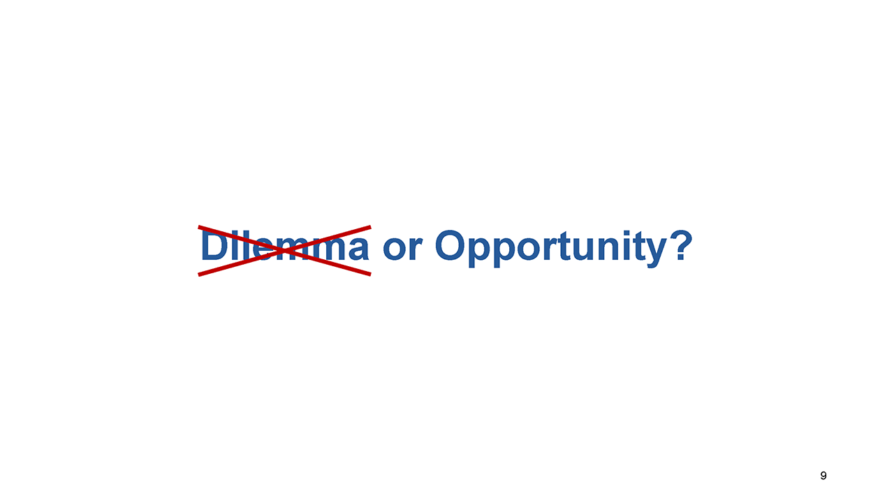 Slide 9: Dilemma or Opportunity?