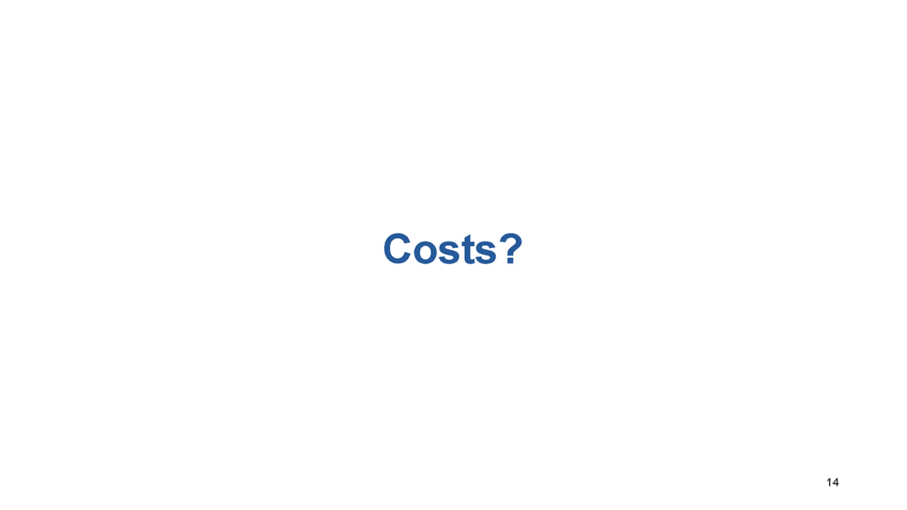 Slide 14: Costs?