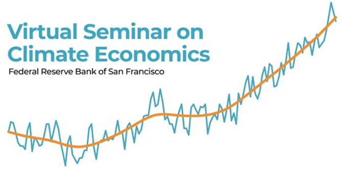 Virtual Seminar on Climate Economics, hosted by the Federal Reserve Bank of San Francisco